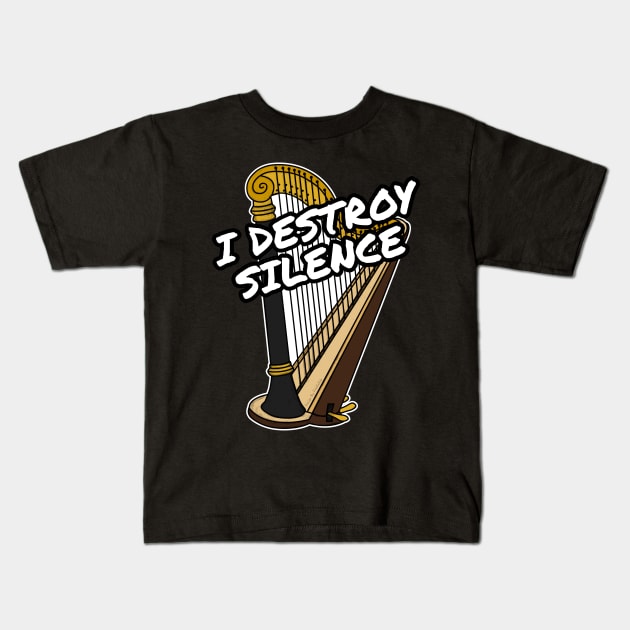 I Destroy Silence Harp Player Harpist Orchestra Funny Kids T-Shirt by doodlerob